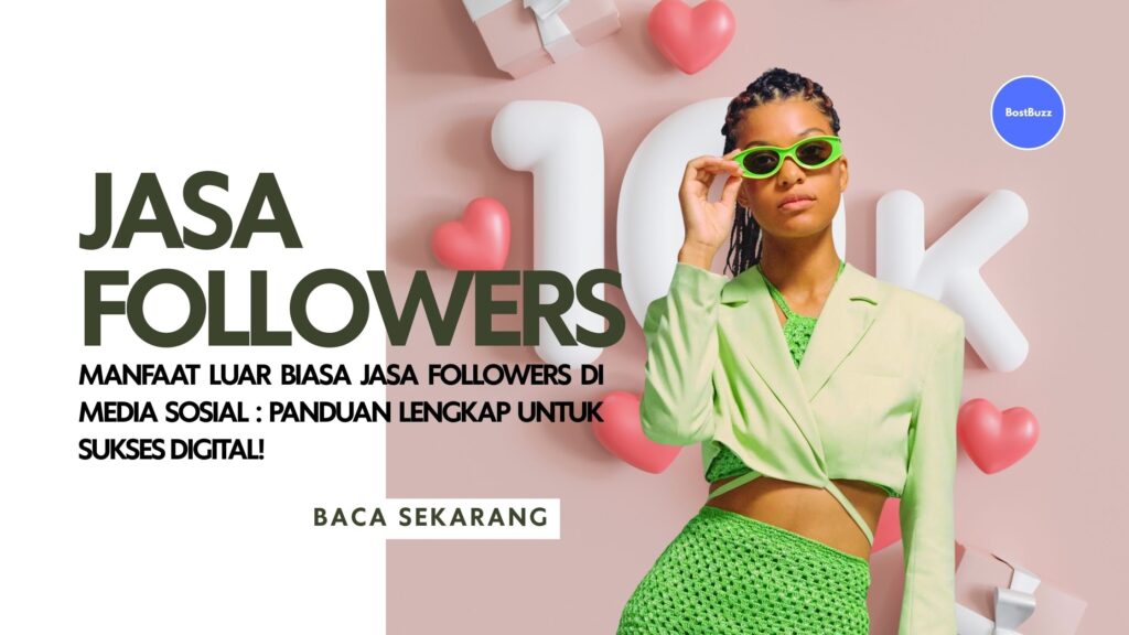 Manfaat Luar Biasa Jasa Followers di Media Sosial: Panduan Lengkap untuk Sukses Digital!