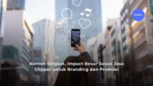 Konten Singkat, Impact Besar: Solusi Jasa Clipper untuk Branding dan Promosi