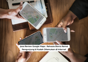 Jasa Review Google Maps : Rahasia Bisnis Ramai Pengunjung & Mudah Ditemukan di Internet