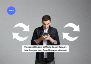 Apa itu Repost di Media Sosial: Tujuan, Keuntungan, dan Cara Menggunakannya