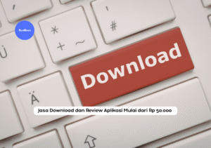 Jasa Download dan Review Aplikasi Mulai dari Rp 50.000